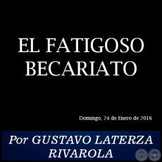 EL FATIGOSO BECARIATO - Por GUSTAVO LATERZA RIVAROLA - Domingo, 24 de Enero de 2016